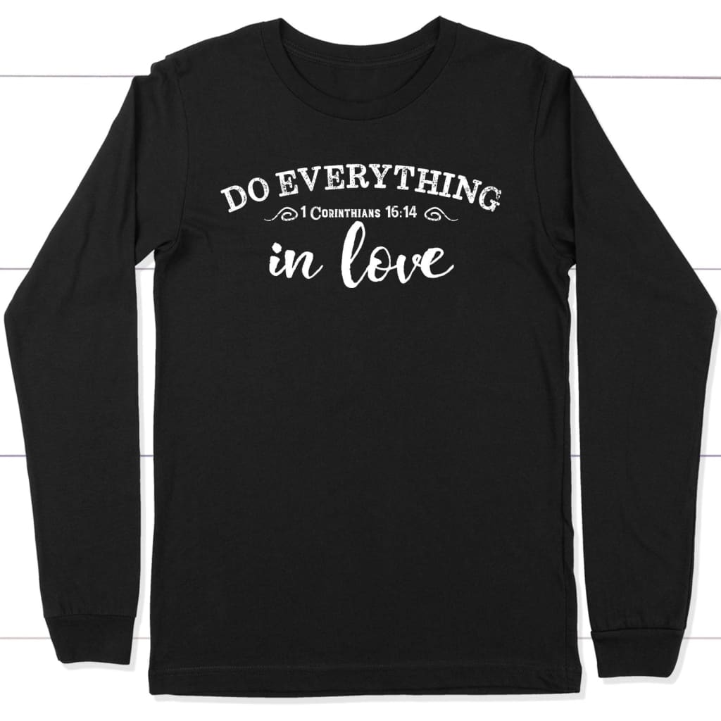 1 Cor 16:14 Do everything in love long sleeve t-shirt Christian apparel Black / S