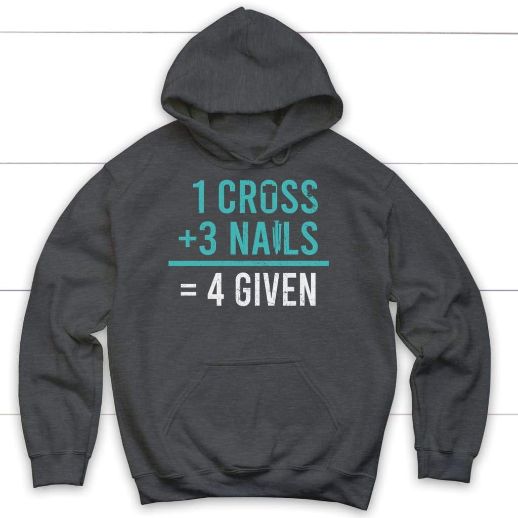 1 Cross 3 nails 4 given Christian hoodie Dark Heather / S
