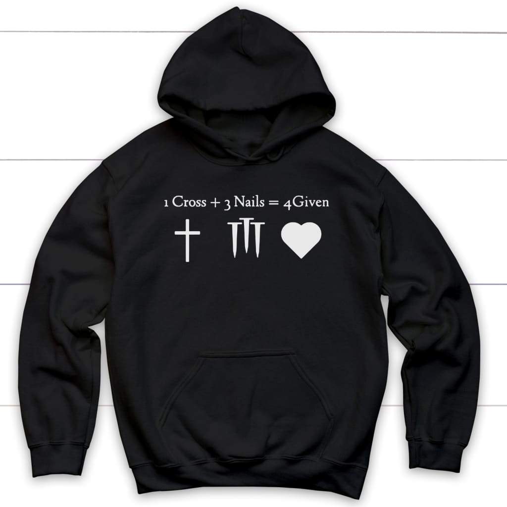 1 Cross + 3 Nails = 4 Given Christian hoodie | Jesus hoodie Black / S