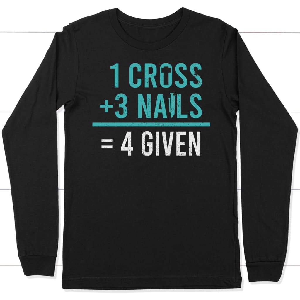 1 Cross 3 nails 4 given christian long sleeve t-shirt Black / S