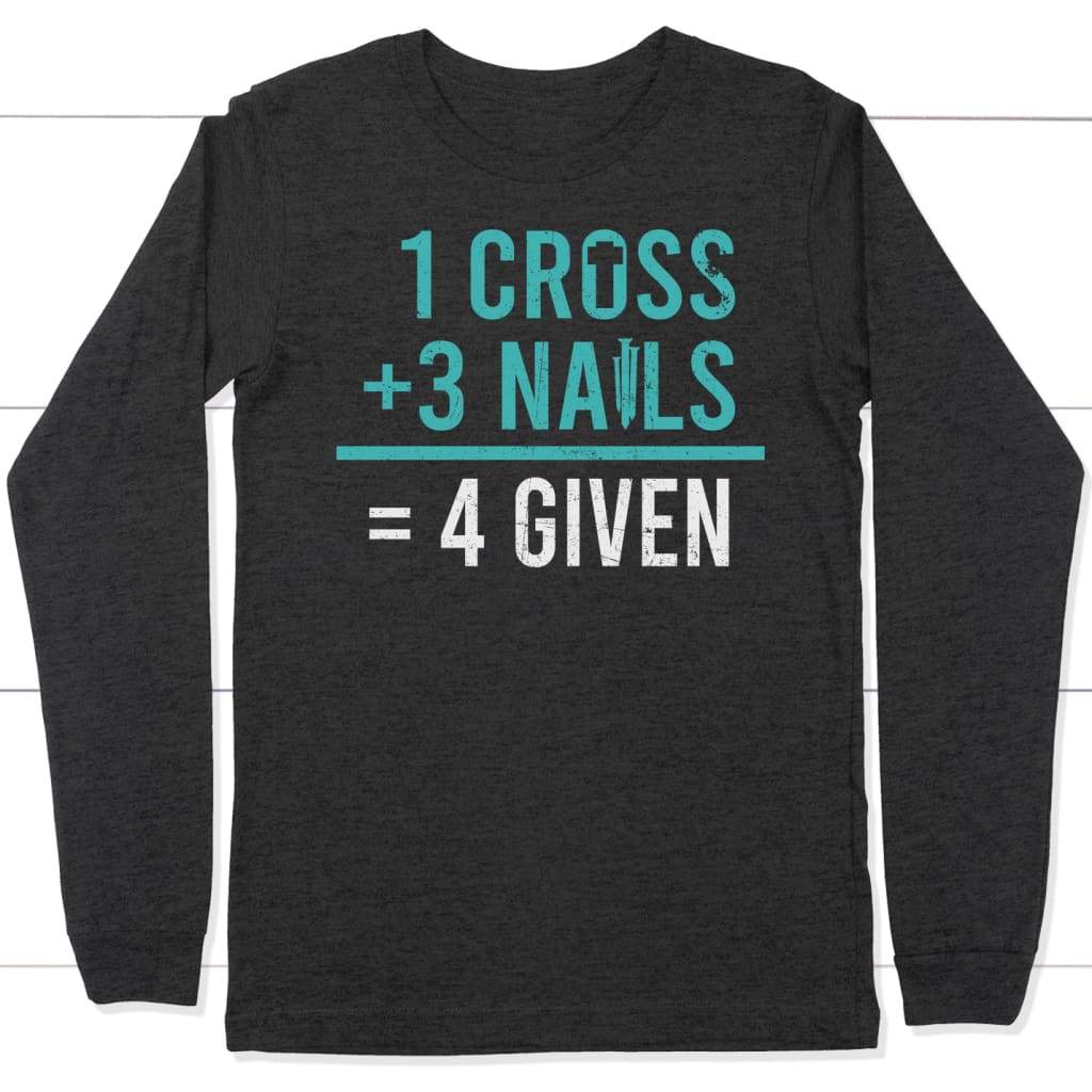 1 Cross 3 nails 4 given christian long sleeve t-shirt Dark Grey Heather / S