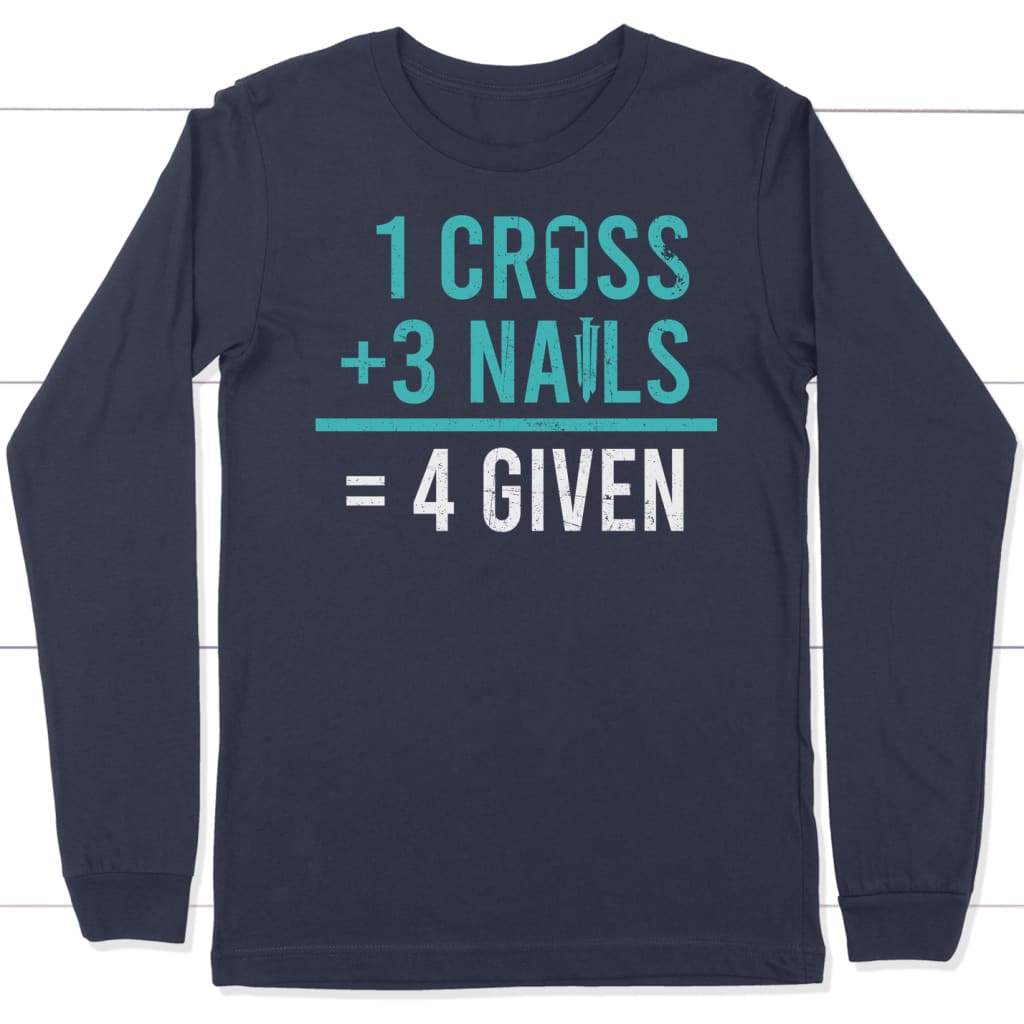 1 Cross 3 nails 4 given christian long sleeve t-shirt Navy / S