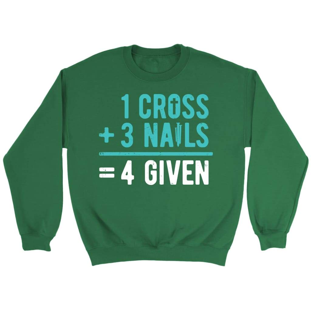 1 Cross 3 nails 4 given Christian sweatshirt Irish Green / S