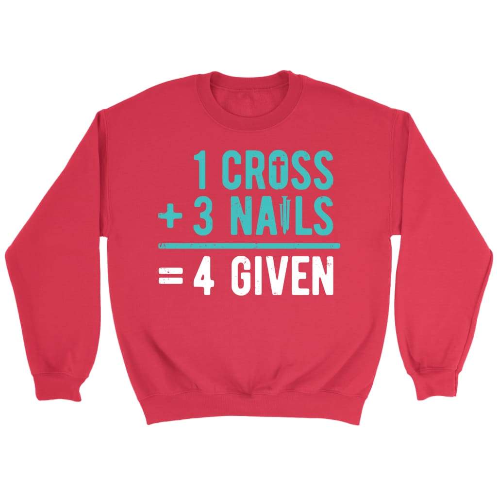 1 Cross 3 nails 4 given Christian sweatshirt Red / S