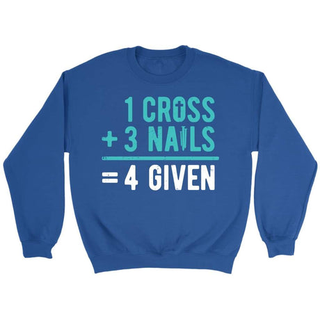 1 Cross 3 nails 4 given Christian sweatshirt Royal / S