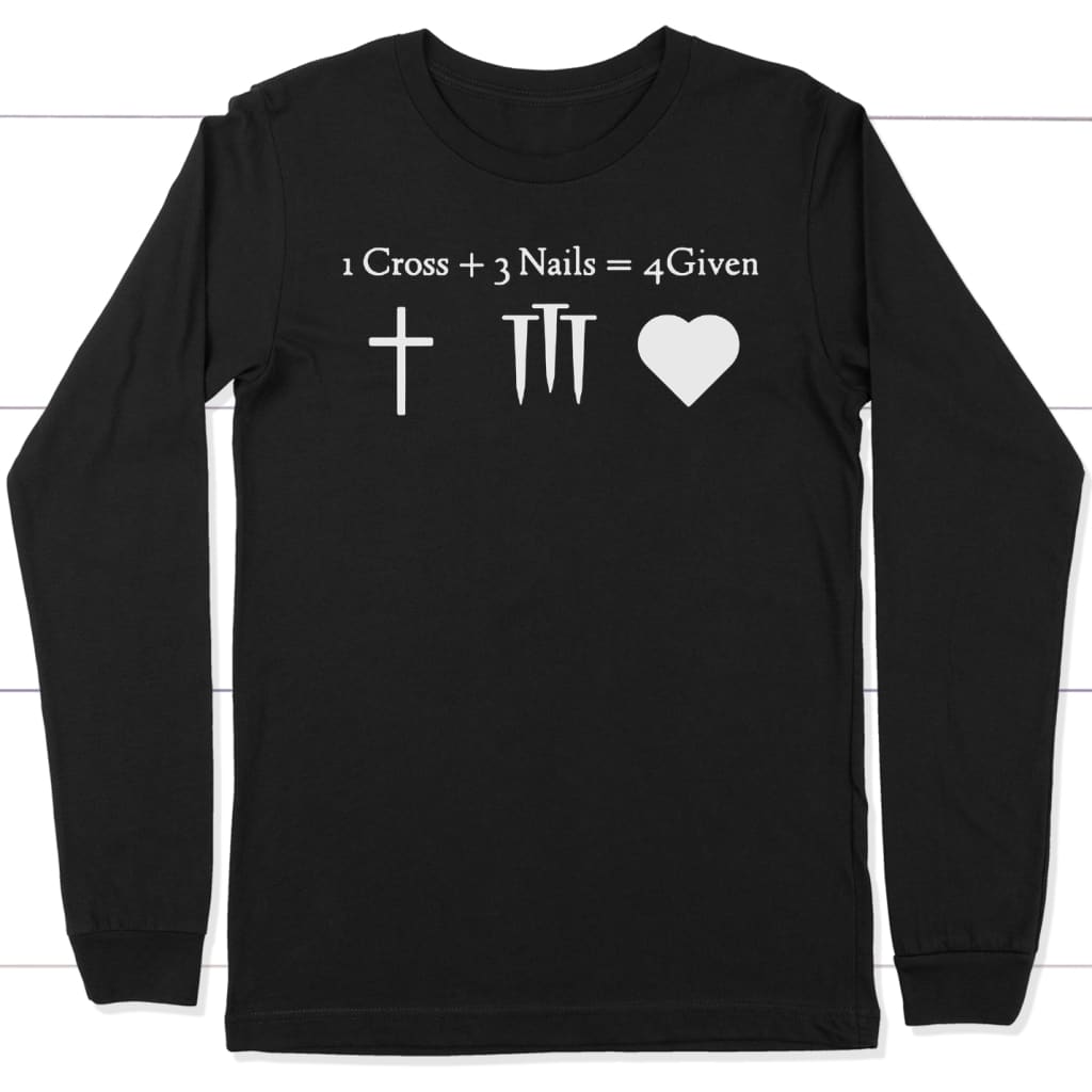 1 Cross + 3 Nails = 4 Given long sleeve t-shirt | christian apparel Black / S