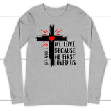 1 John 4:19 NIV We love because He first loved us Christian long sleeve t-shirt Athletic Heather / S