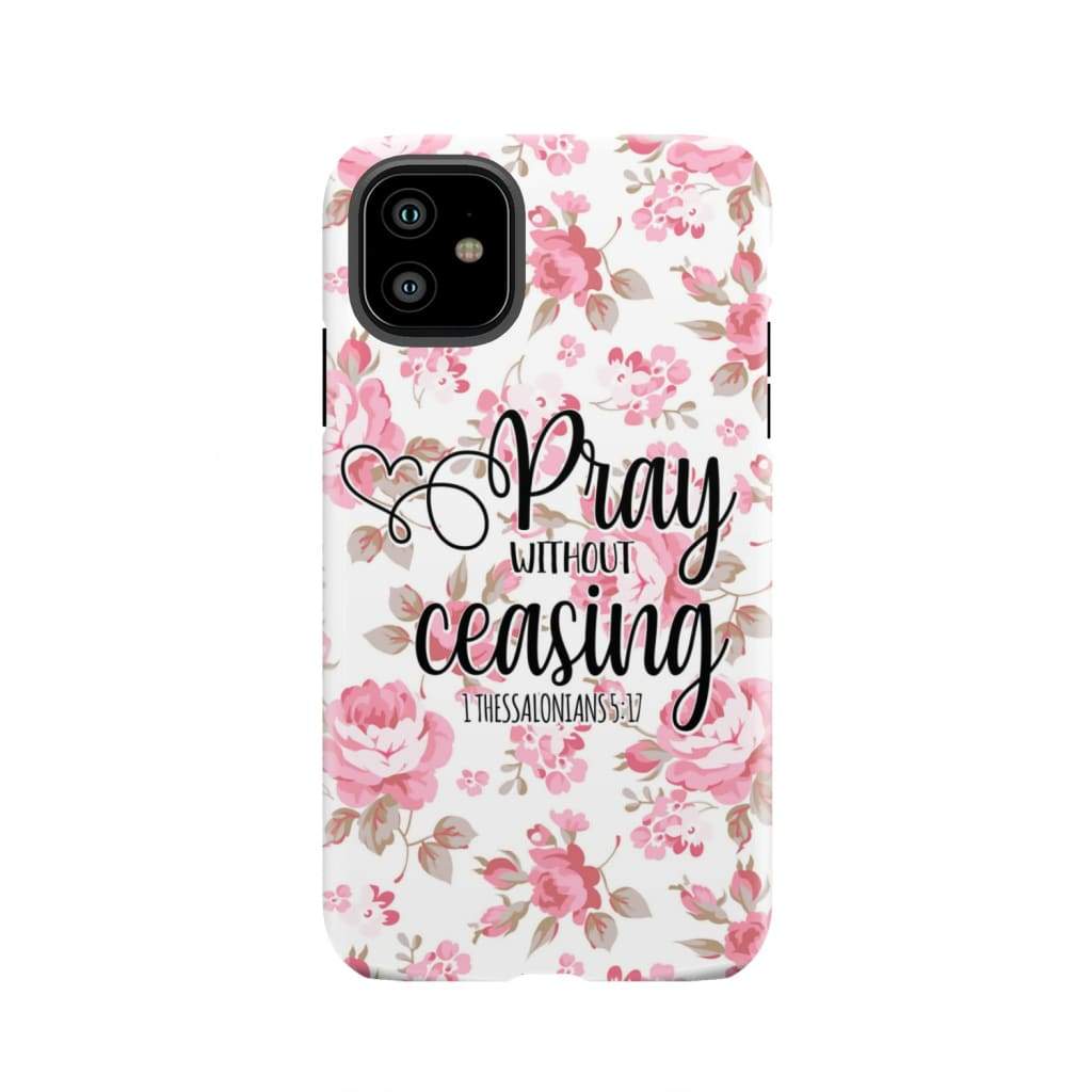 1 Thessalonians 5:17 Pray without ceasing phone case Bible verse cases iPhone 11 / Tough