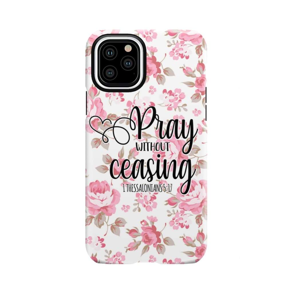 1 Thessalonians 5:17 Pray without ceasing phone case Bible verse cases iPhone 11 Pro / Tough