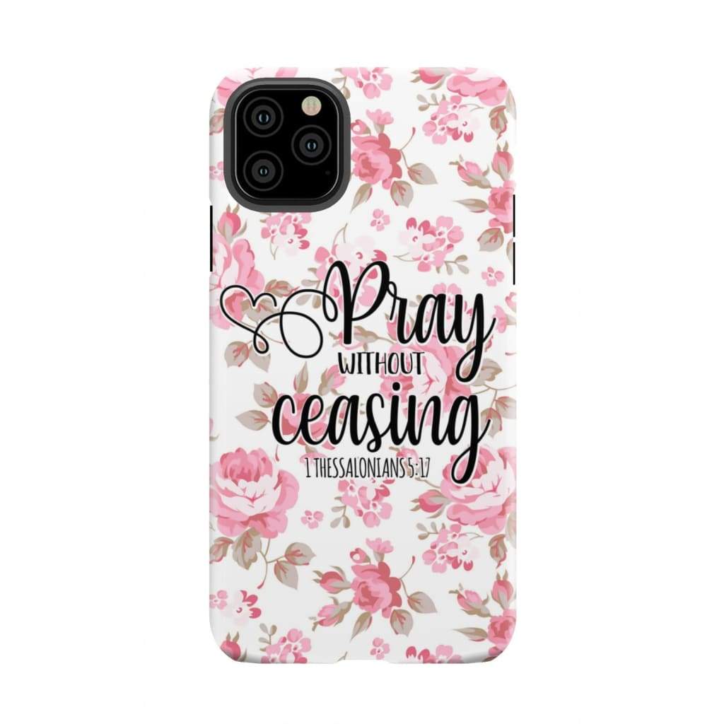 1 Thessalonians 5:17 Pray without ceasing phone case Bible verse cases iPhone 11 Pro Max / Tough