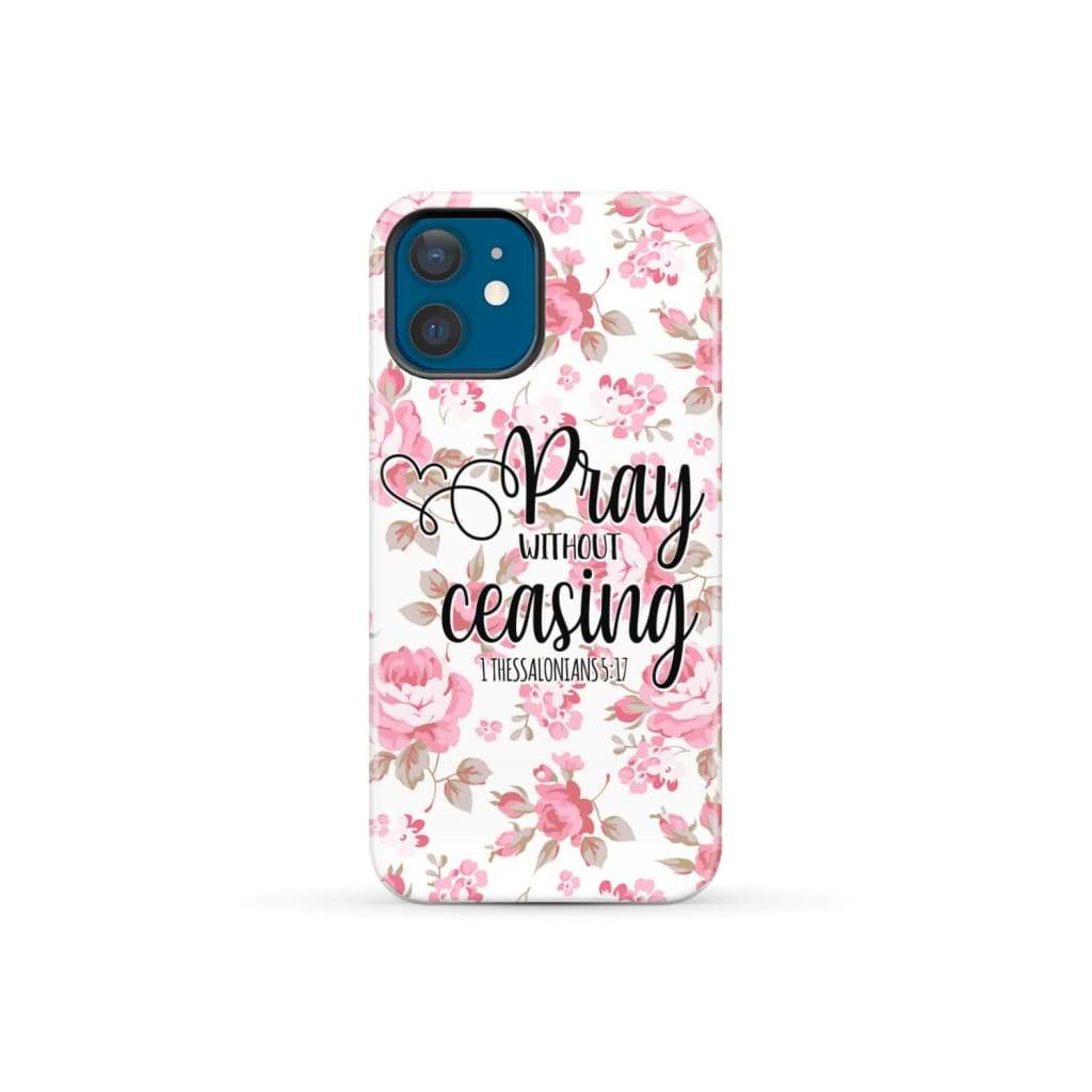 1 Thessalonians 5:17 Pray without ceasing phone case Bible verse cases iPhone 12 Mini / Tough