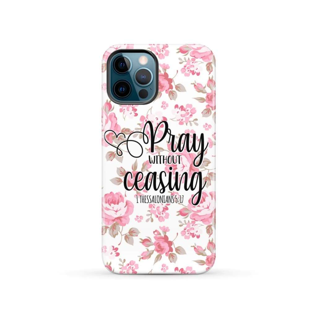 1 Thessalonians 5:17 Pray without ceasing phone case Bible verse cases iPhone 12 Pro / Tough