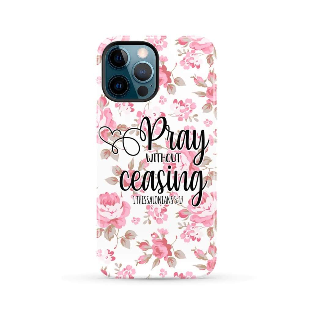 1 Thessalonians 5:17 Pray without ceasing phone case Bible verse cases iPhone 12 Pro Max / Tough