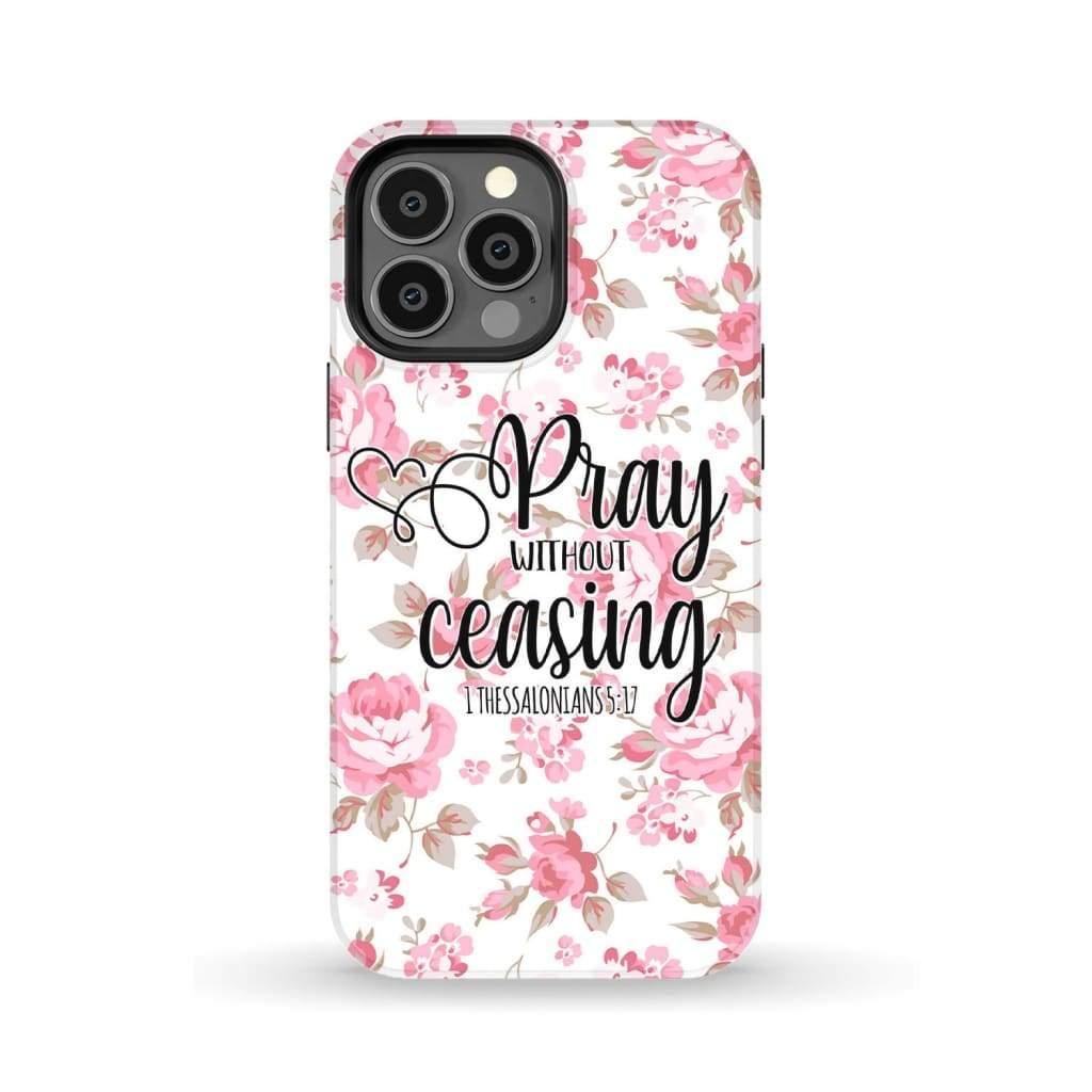 1 Thessalonians 5:17 Pray without ceasing phone case Bible verse cases iPhone 13 Pro Max / Tough