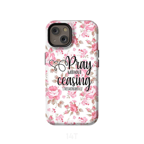 1 Thessalonians 5:17 Pray without ceasing phone case Bible verse cases iPhone 14 / Tough