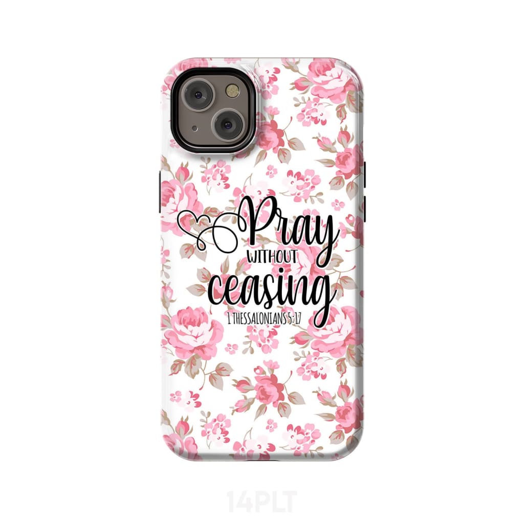 1 Thessalonians 5:17 Pray without ceasing phone case Bible verse cases iPhone 14 Plus / Tough