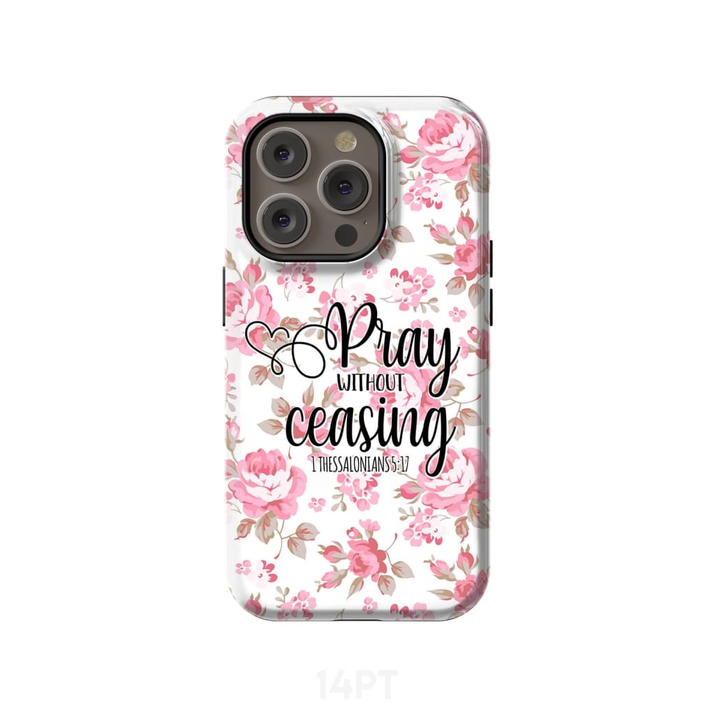 1 Thessalonians 5:17 Pray without ceasing phone case Bible verse cases iPhone 14 Pro / Tough