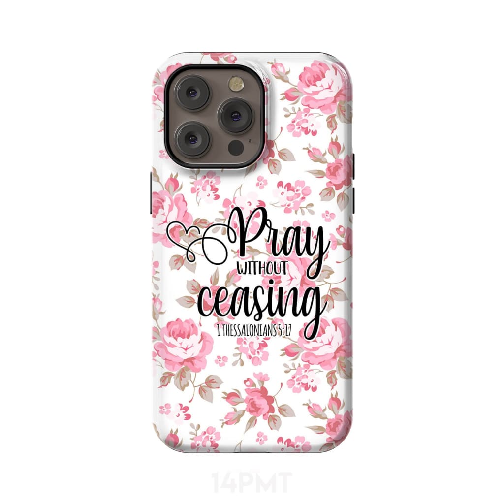 1 Thessalonians 5:17 Pray without ceasing phone case Bible verse cases iPhone 14 Pro Max / Tough