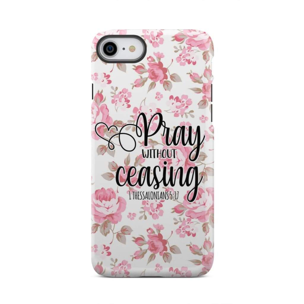 1 Thessalonians 5:17 Pray without ceasing phone case Bible verse cases iPhone 7 / Tough