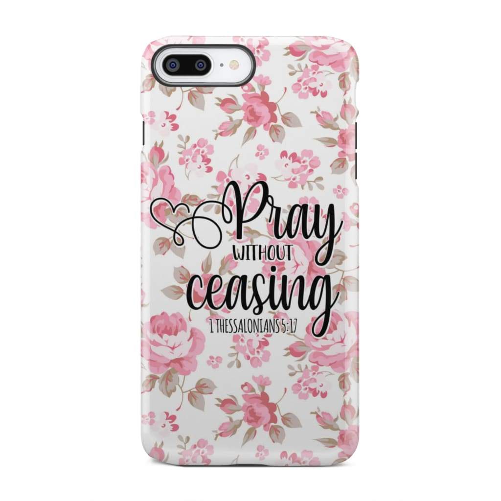 1 Thessalonians 5:17 Pray without ceasing phone case Bible verse cases iPhone 7 Plus / Tough