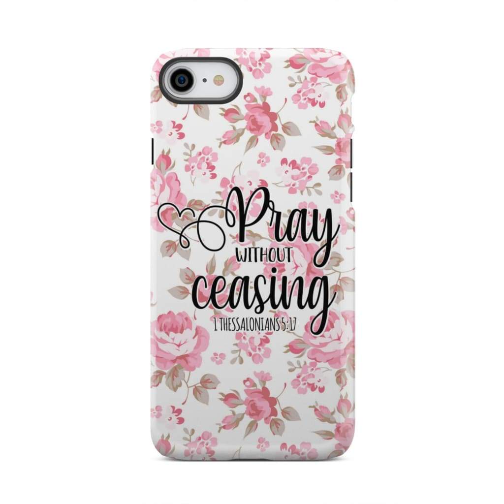 1 Thessalonians 5:17 Pray without ceasing phone case Bible verse cases iPhone 8 / Tough