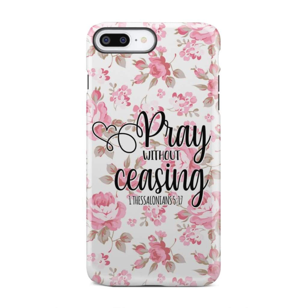 1 Thessalonians 5:17 Pray without ceasing phone case Bible verse cases iPhone 8 Plus / Tough