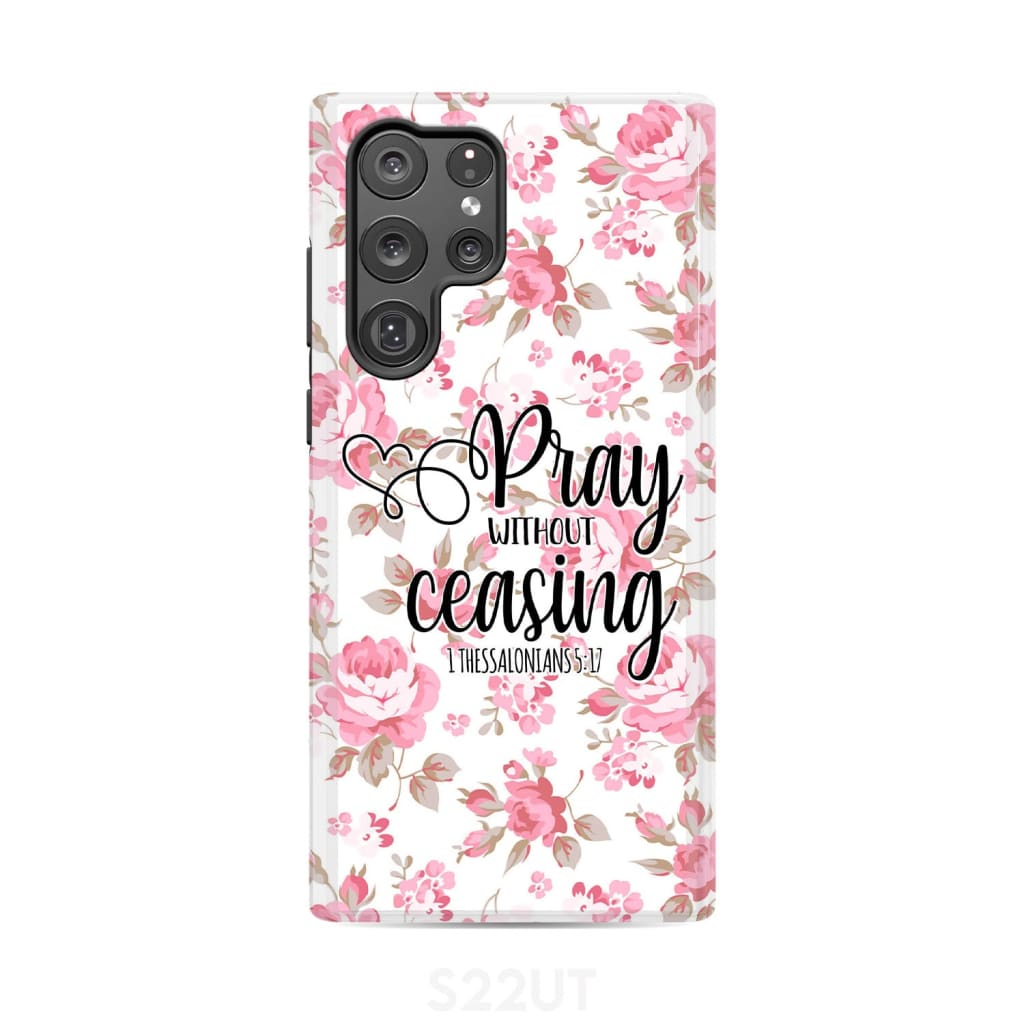1 Thessalonians 5:17 Pray without ceasing phone case Bible verse cases Samsung Galaxy S22 Ultra / Tough