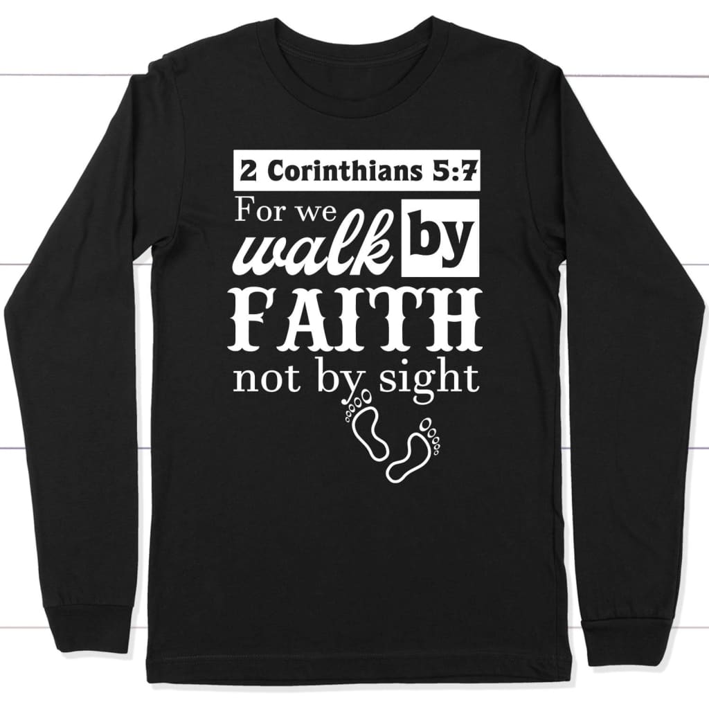 2 Corinthians 5:7 For we walk by faith not by sight Bible verse long sleeve t-shirt Black / S