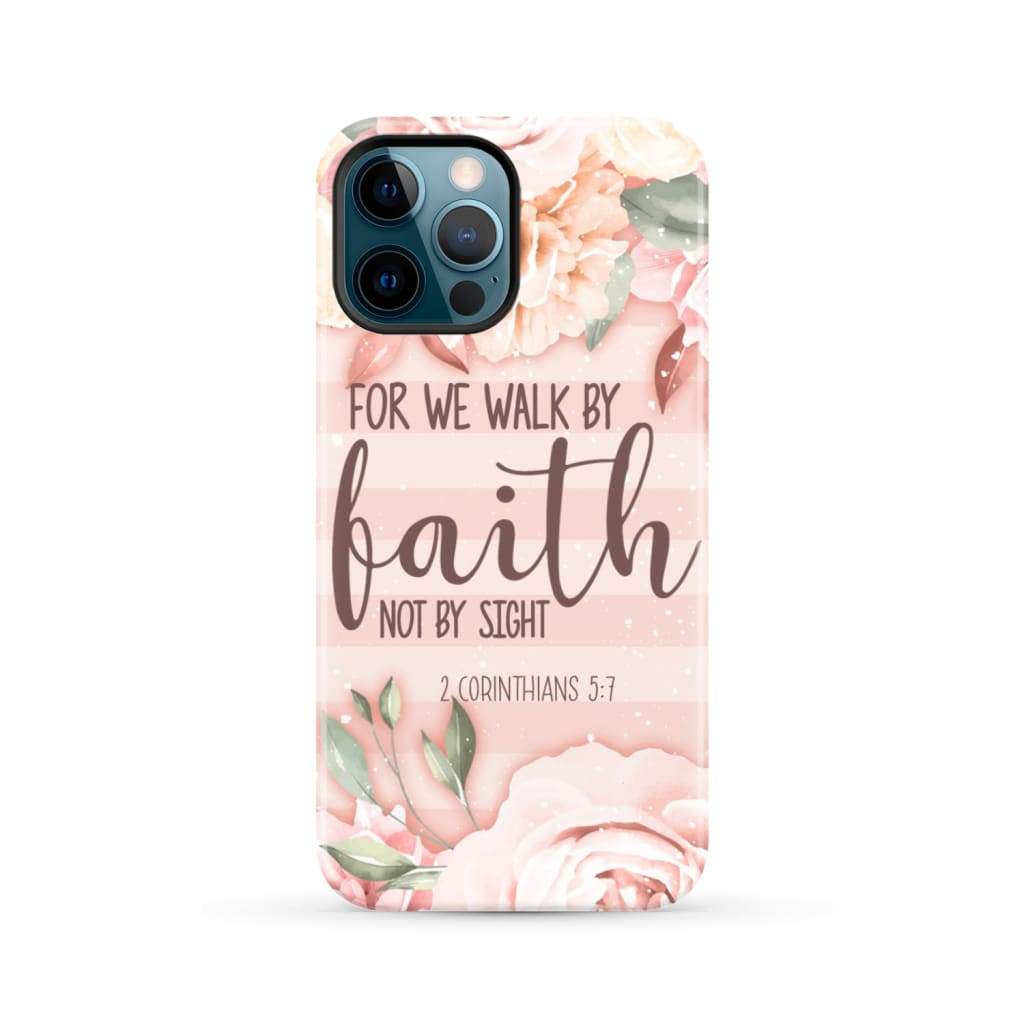 2 Corinthians 5:7 For we walk by faith not sight phone case iPhone 12 Pro Max / Tough