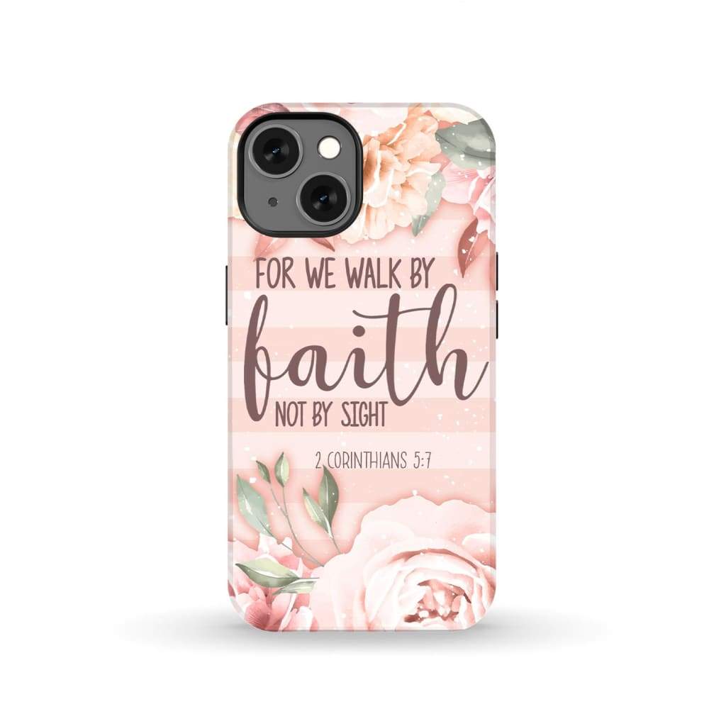 2 Corinthians 5:7 For we walk by faith not sight phone case iPhone 13 / Tough