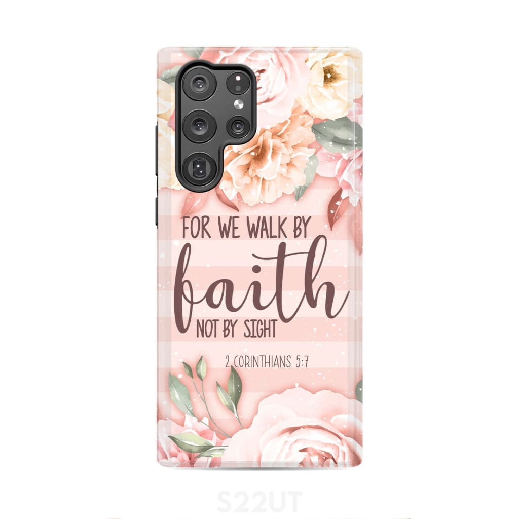 2 Corinthians 5:7 For we walk by faith not sight phone case Samsung Galaxy S22 Ultra / Tough