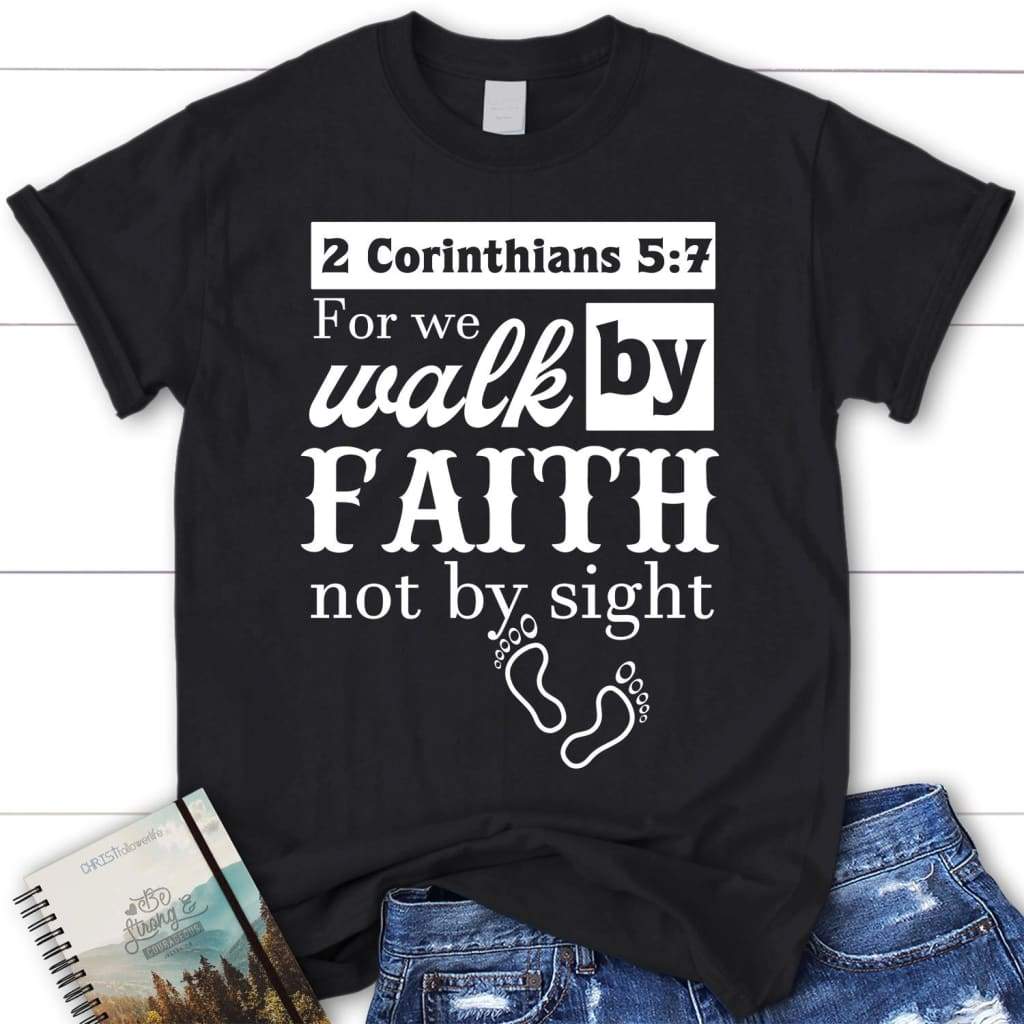 2 Corinthians 5:7 For we walk by faith not by sight shirt | Women’s Christian t-shirts Black / S