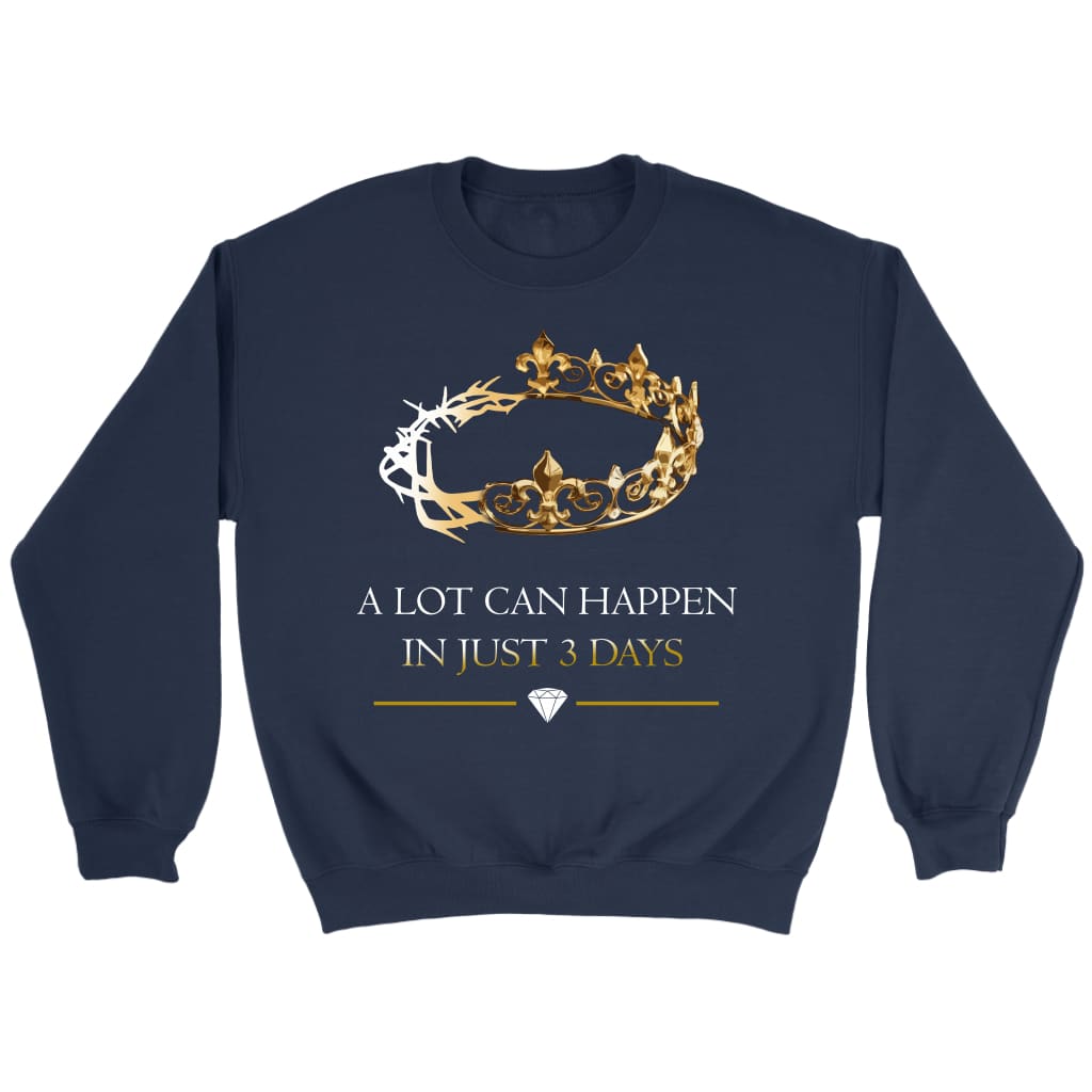 A lot can happen in 3 days Crown of thorns Christian sweatshirt Navy / S