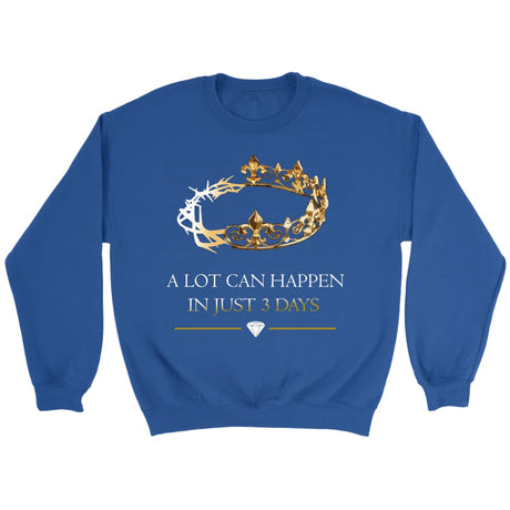 A lot can happen in 3 days Crown of thorns Christian sweatshirt Royal / S