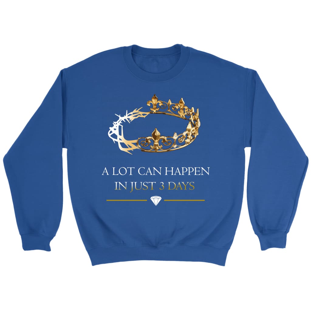 A lot can happen in 3 days Crown of thorns Christian sweatshirt Royal / S