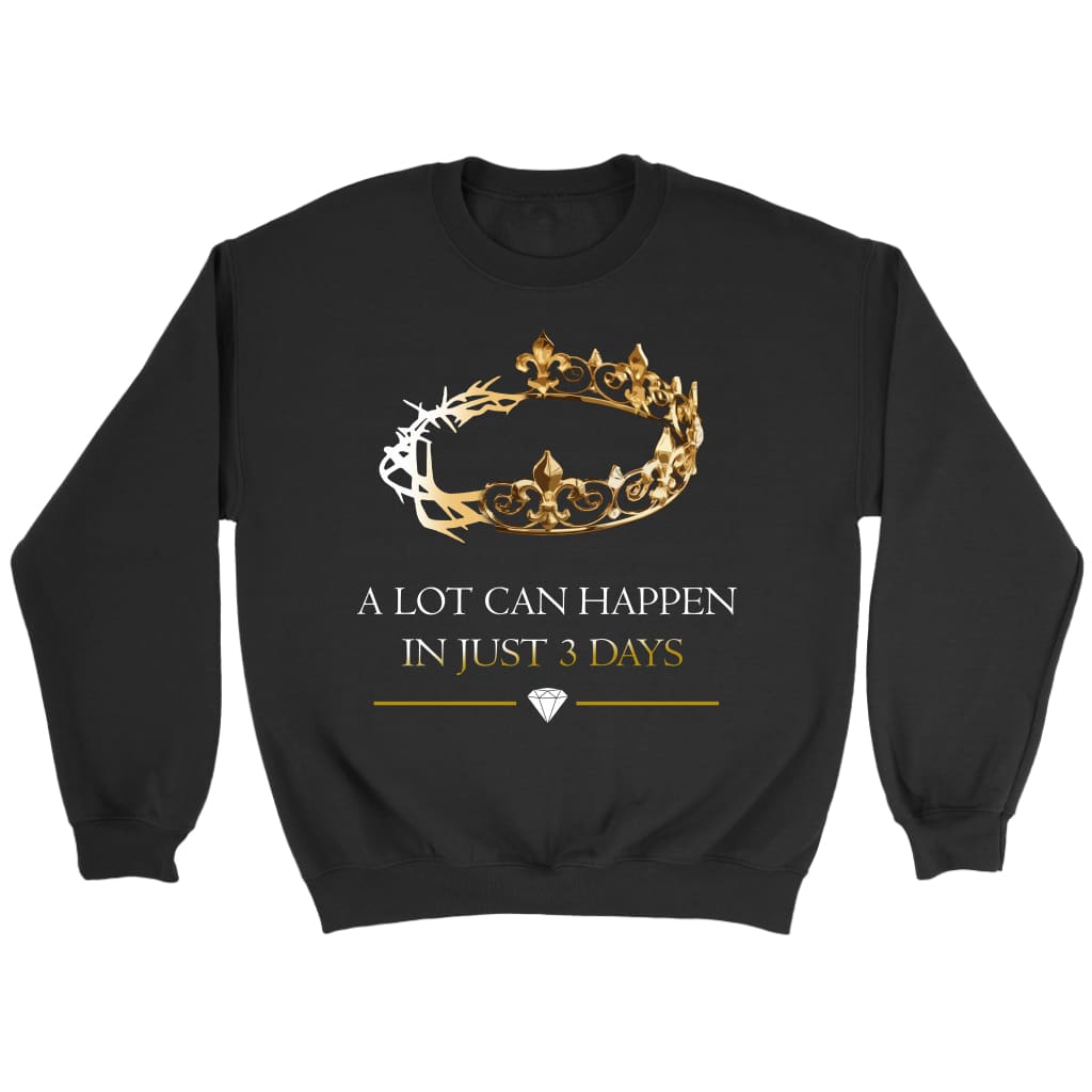 A lot can happen in 3 days Crown of thorns Christian sweatshirt Black / S