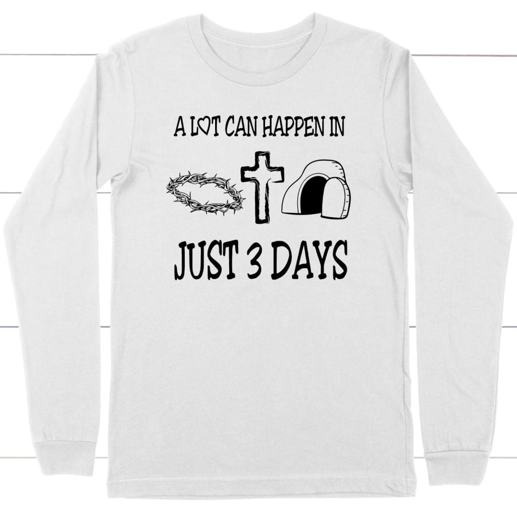 A Lot Can Happen in 3 Days Easter Religious Long Sleeve Shirts A Lot Can Happen in 3 Days Easter Religious Long Sleeve Shirts