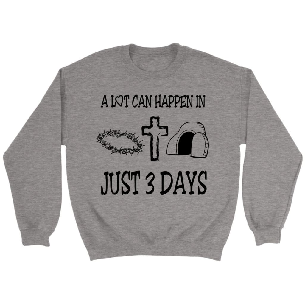 A lot can happen in 3 days sweatshirt Easter Christian gifts Sport Grey / S