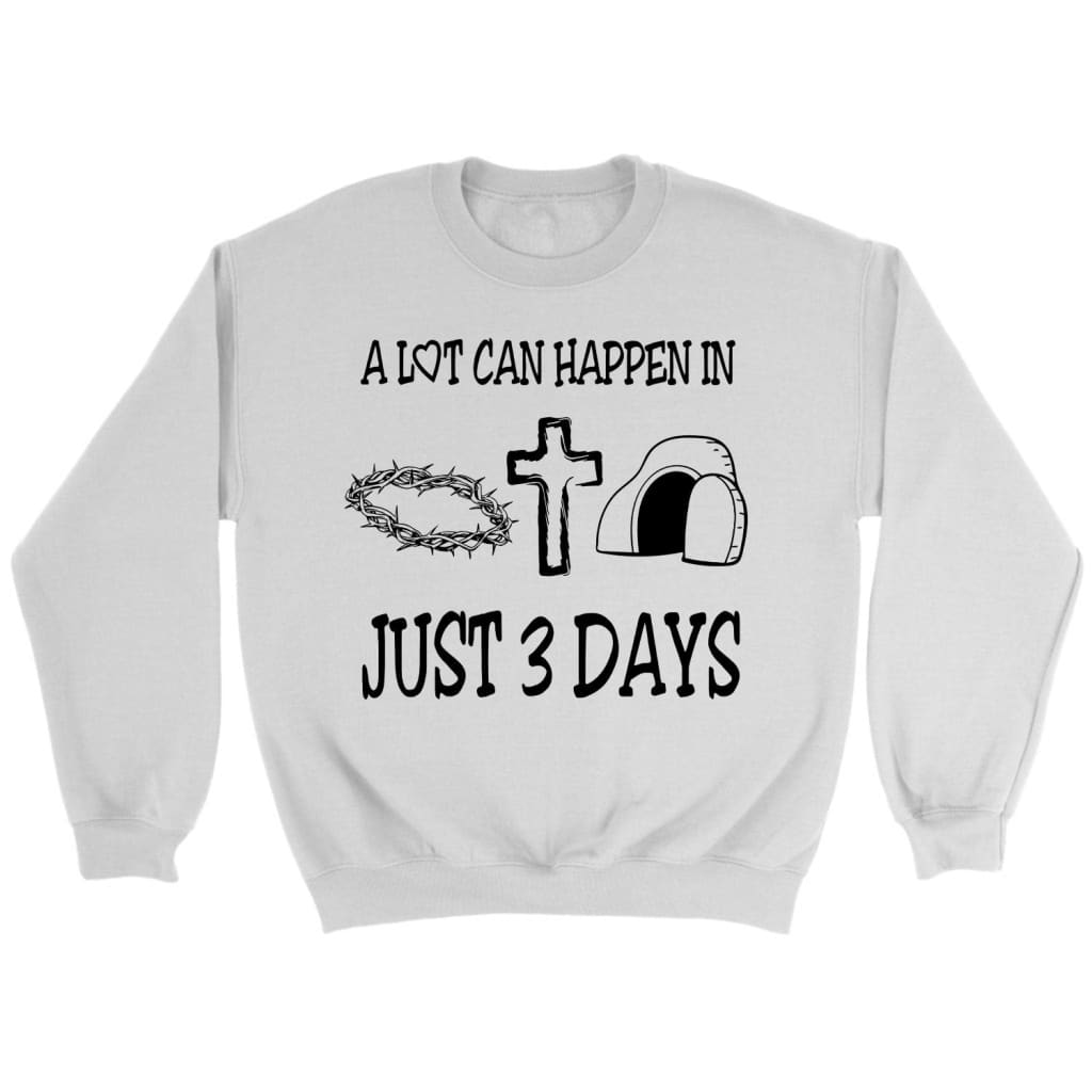 A lot can happen in 3 days sweatshirt Easter Christian gifts White / S