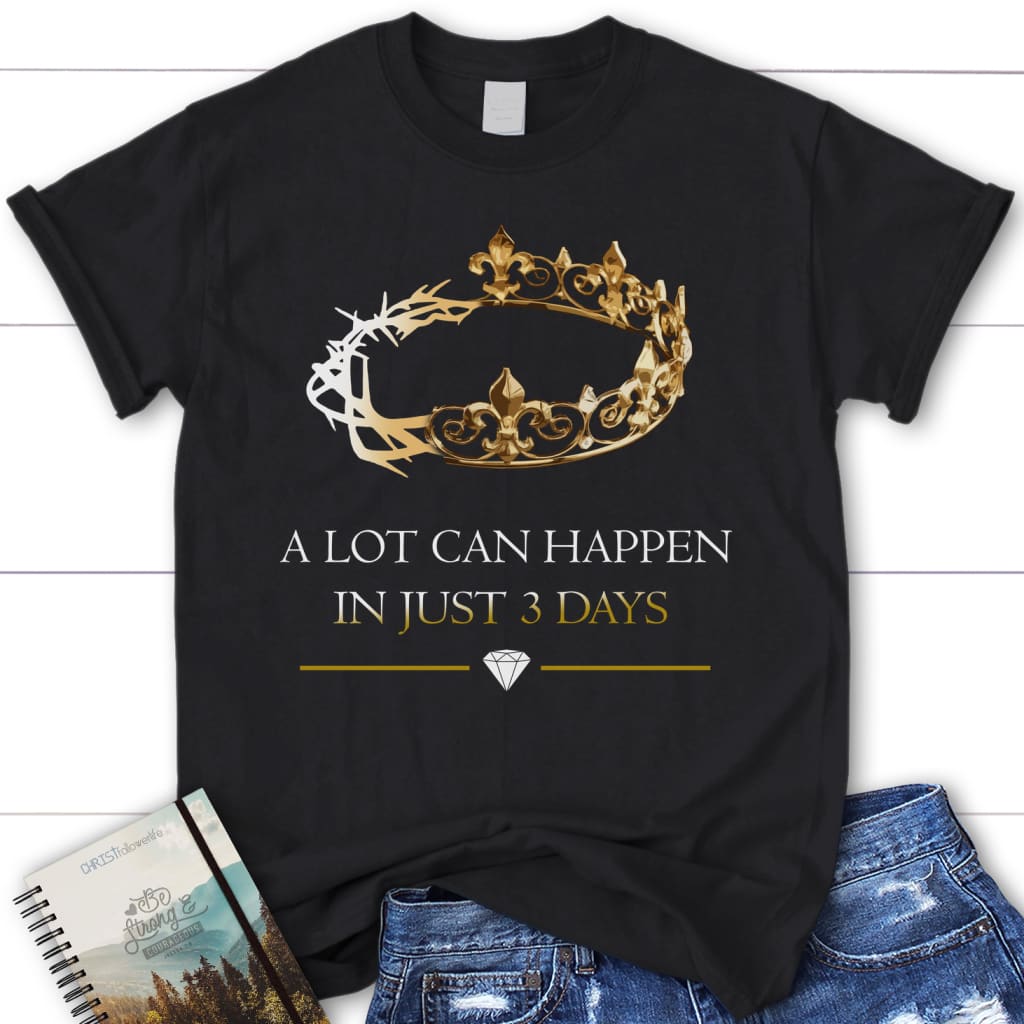 A lot can happen in 3 days womens Christian t-shirt Black / S