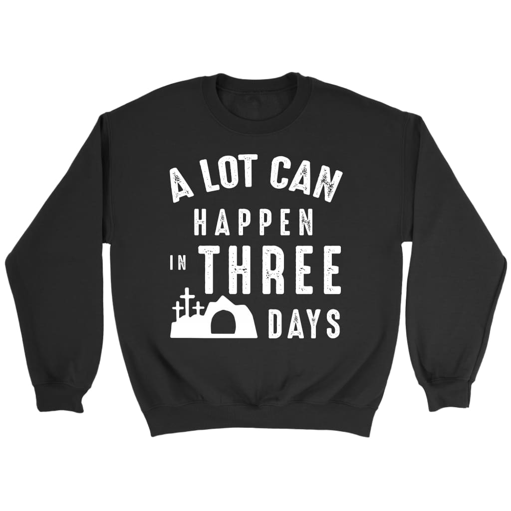 A lot can happen in three days Christian sweatshirt Black / S