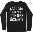 A lot can happen in three days long sleeve shirt Black / S