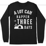 A lot can happen in three days long sleeve shirt Black / S