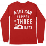 A lot can happen in three days long sleeve shirt Red / S