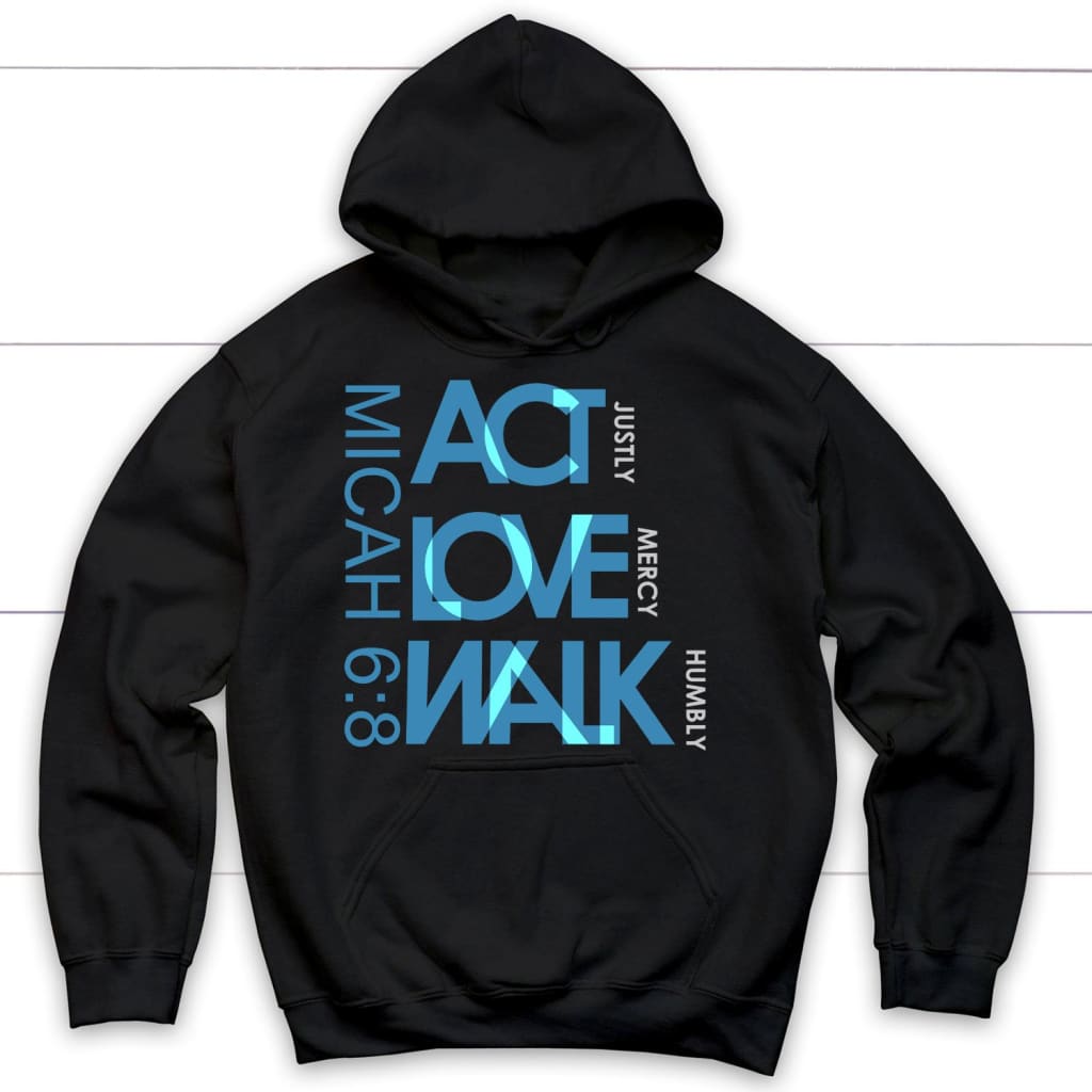 Act justly love mercy walk humbly Micah 6:8 Christian hoodie Black / S