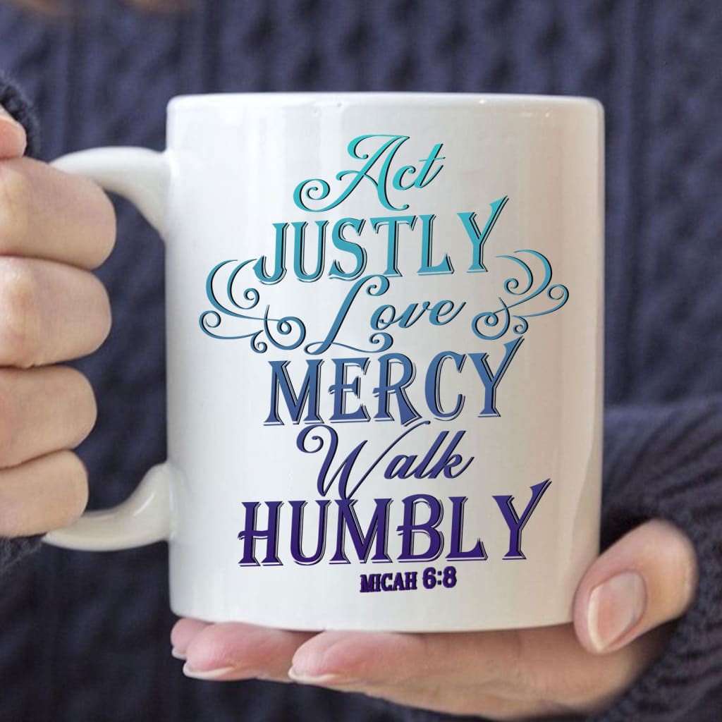 act justly love mercy walk humbly Micah 6:8 coffee mug 11 oz
