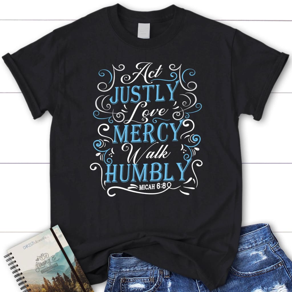 act justly love mercy walk humbly Micah 6:8 women’s t-shirt Black / S