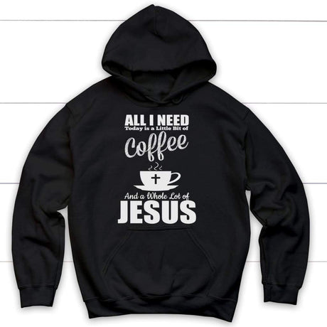 All I need today is coffee and Jesus Christian hoodie | Jesus hoodies Black / S
