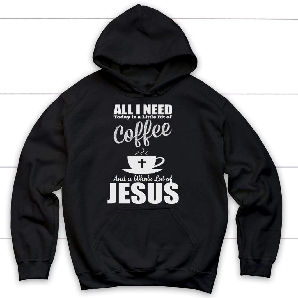 All I need is coffee and Jesus shirt