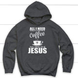 All I need today is coffee and Jesus Christian hoodie | Jesus hoodies Dark Heather / S